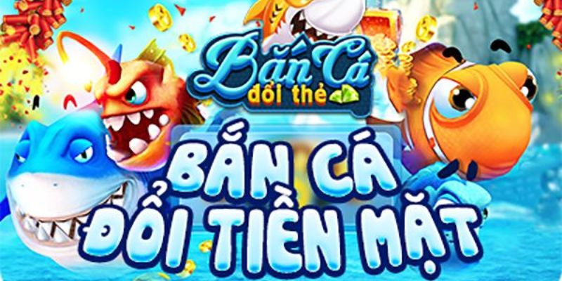 Bắn cá đổi thưởng là tựa game kiếm được tiền